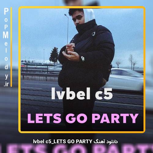 دانلود آهنگ lvbel c5 LETS GO PARTY